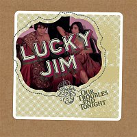 Lucky Jim – All Our Troubles End Tonight