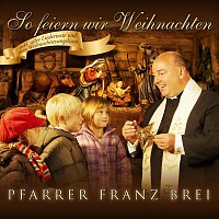 Pfarrer Franz Brei – So feiern wir Weihnachten