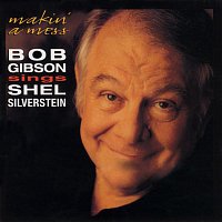 Bob Gibson – Makin' A Mess: Bob Gibson Sings Shel Silverstein