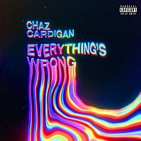 Chaz Cardigan – Everything's Wrong