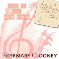 Rosemary Clooney – Time To Play Some Music