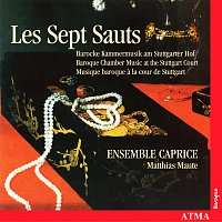 Ensemble Caprice, Matthias Maute – Les Sept Sauts: Baroque Chamber Music At The Stuttgart Court