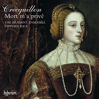 The Brabant Ensemble, Stephen Rice – Crecquillon: Missa Mort m'a privé & Other Sacred Music