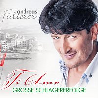 Andreas Fulterer – Ti Amo - Grosse Schlagererfolge