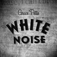Grace Pettis – White Noise