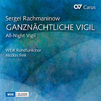 WDR Rundfunkchor, Nicolas Fink – Rachmaninoff: All-Night Vigil, Op. 37
