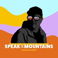 Chris McClarney – Speak To The Mountains