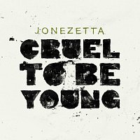 Jonezetta – Cruel To Be Young