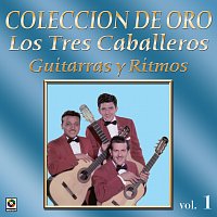 Los Tres Caballeros – Colección de Oro: Guitarras y Ritmos, Vol. 1