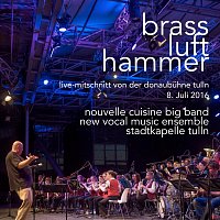 Stadtkapelle Tulln, Nouvelle Cuisine Big Band, New Vocal Music Ensemble – Brasslufthammer - live (Live)