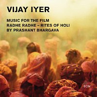 Vijay Iyer – Radhe Radhe - Rites Of Holi (Music For The Film By Prashant Bhargava) [Live]