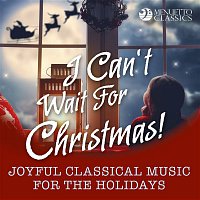Various Artists.. – I Can't Wait for Christmas! (Joyful Classical Music for the Holidays)