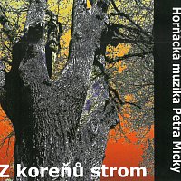 Horňácká cimbálová muzika Petra Mičky – Z koreňů strom