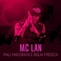 MC Lan – Puta, pau, maconha e água fresca