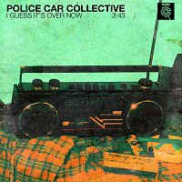 POLICE CAR COLLECTIVE – I GUESS IT'S OVER NOW