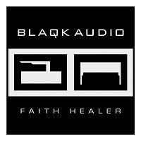 Blaqk Audio – Faith Healer
