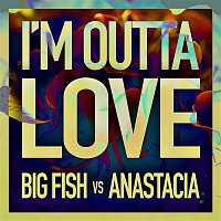 Big Fish vs Anastacia – I'm Outta Love