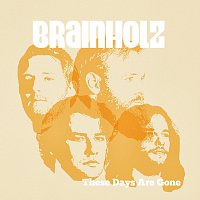 Brainholz – These Days Are Gone