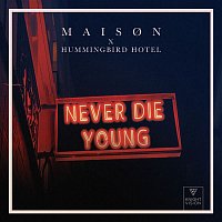 M A I S O N, Hummingbird Hotel – Never Die Young