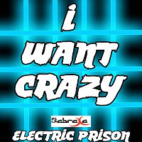 Electric Prison – I Want Crazy (Electric Prisons Remake Version of Hunter Hayes)