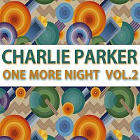 Charlie Parker – One More Night Vol. 2