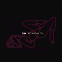 NAV – Nothing On You (2015)