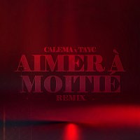 Calema, Tayc – Aimer A Moitié [Calema X Tayc Remix]