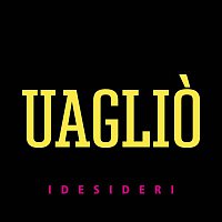 I Desideri – Uaglio