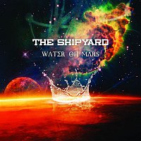 The Shipyard – Water On Mars