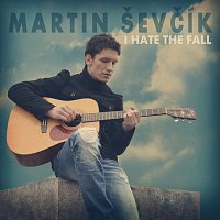 Martin Ševčík – I Hate the Fall