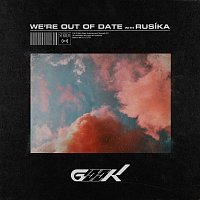 Geek & RUSÍKA – We're Out Of Date