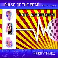 Pulse of the Beat – Arrhythmic (feat. Lana) -The Remixes