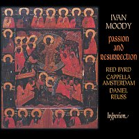 Red Byrd, Cappella Amsterdam, Daniel Reuss – Ivan Moody: Passion and Resurrection