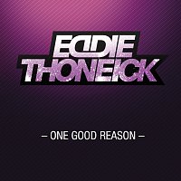Eddie Thoneick – One Good Reason