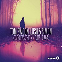 Tom Swoon, Lush & Simon – Ahead of Us