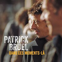 Patrick Bruel – Dans ces moments la (Radio Edit)