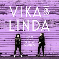 Vika & Linda – Lover Don't Keep Me Waiting