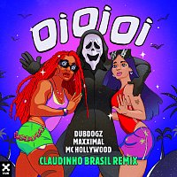 Dubdogz, Maxximal, Claudinho Brasil, MC Hollywood – Oi Oi Oi [Claudinho Brasil Remix]