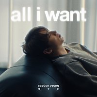 Caedon Yeong – All I Want