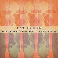 Pat Green – Songs We Wish We'd Written II