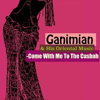 Ganimian & His Oriental Music – Come With Me To The Casbah