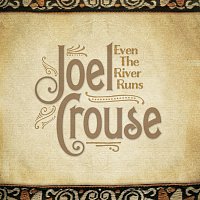 Joel Crouse – Even The River Runs