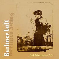 Juri Artamonov Trio – Berliner Luft - Berliner Swing