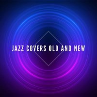 Různí interpreti – Jazz Covers Old and New