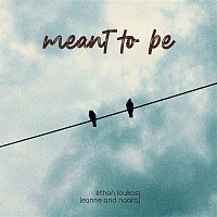 Ethan Loukas, Leanne & Naara – Meant To Be