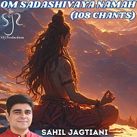 Sahil Jagtiani – Om Sadashivaya Namah (108 Chants)