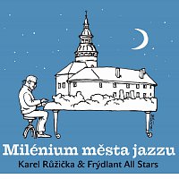Karel Růžička & Frýdlant All Stars – Milénium města jazzu