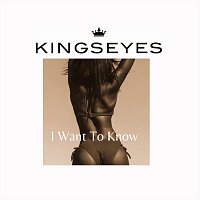 Kingseyes – I Want to Know