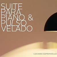 Luciano Supervielle – Suite para Piano y Pulso Velado