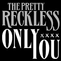 The Pretty Reckless – Only You
